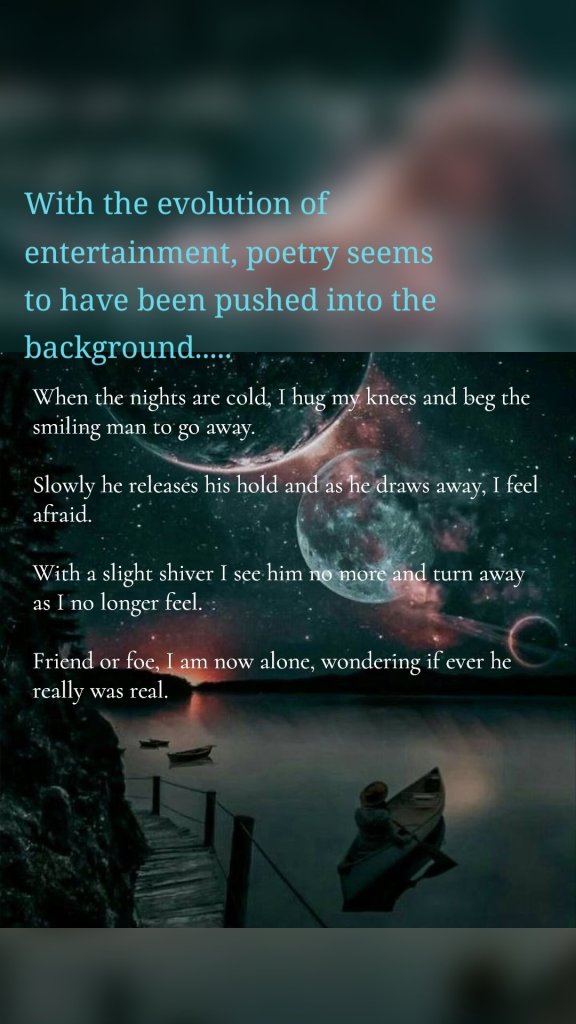 With the evolution of entertainment, poetry seems to have been pushed into the background.....